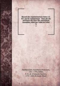 Recueil des representations faites a S.M.I. par les representans & etats des dix provinces des Pays-Bas autrichiens assembles, edite par l