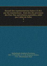 Recueil des representations faites a S.M.I. par les representans & etats des dix provinces des Pays-Bas autrichiens assembles, edite par l