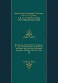 Recueil des representations faites a S.M.I. par les representans & etats des dix provinces des Pays-Bas autrichiens assembles, edite par l