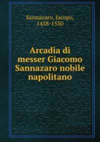 Arcadia di messer Giacomo Sannazaro nobile napolitano