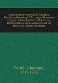 Lettera prima-seconda di Giuseppe Bartoli, antiquario di S.M. : sopra il marmo effigiato ed iscritto ch