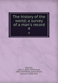 The history of the world; a survey of a man`s record. 4