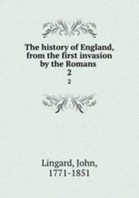 The history of England, from the first invasion by the Romans .. 2