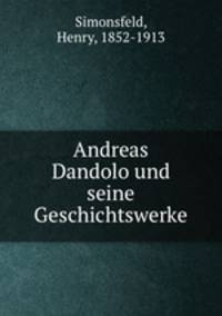 Andreas Dandolo und seine Geschichtswerke