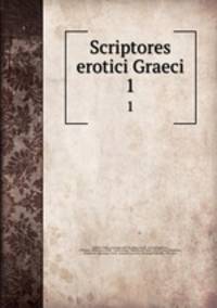 Scriptores erotici Graeci. 1