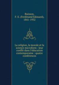 La religion, la morale et la science microform : leur conflit dans l