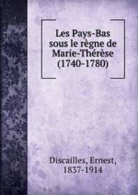 Les Pays-Bas sous le regne de Marie-Therese (1740-1780)