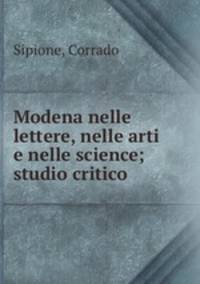 Modena nelle lettere, nelle arti e nelle science; studio critico