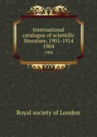 International catalogue of scientific literature, 1901-1914. 1904