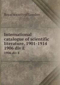 International catalogue of scientific literature, 1901-1914. 1906 div E