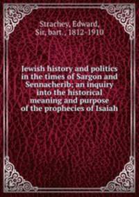 Jewish history and politics in the times of Sargon and Sennacherib; an inquiry into the historical meaning and purpose of the prophecies of Isaiah