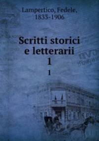 Scritti storici e letterarii. 1