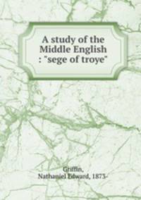 A study of the Middle English : "sege of troye"
