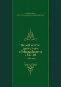 Report on the agriculture of Massachusetts. 1837-40