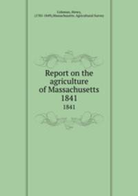 Report on the agriculture of Massachusetts. 1841