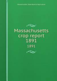 Massachusetts crop report. 1891