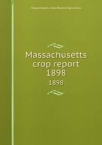 Massachusetts crop report. 1898