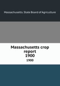 Massachusetts crop report. 1900