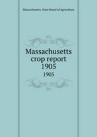 Massachusetts crop report. 1905