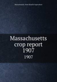 Massachusetts crop report. 1907