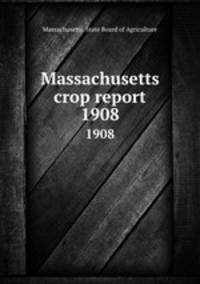 Massachusetts crop report. 1908