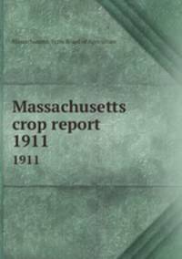 Massachusetts crop report. 1911