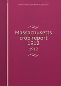 Massachusetts crop report. 1912