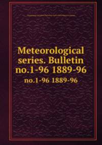 Meteorological series. Bulletin. no.1-96 1889-96