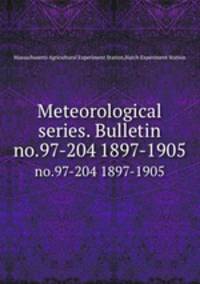 Meteorological series. Bulletin. no.97-204 1897-1905