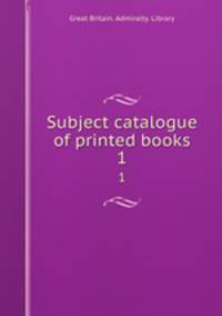 Subject catalogue of printed books. 1