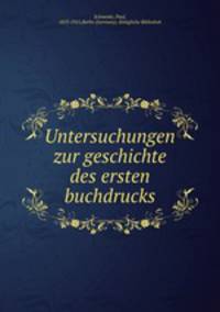 Untersuchungen zur geschichte des ersten buchdrucks