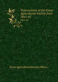 Transactions of the Essex Agricultural Society from .. 1861-65