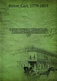 Die Erdkunde im Verhltniss zur Natur und zur Geschichte des Menschen; oder, Allgemeine vergleichende Geographie als sichere Grundlage des Studiums und Unterrichts in physikalischen und historischen Wissenschaften. 15 pt.01
