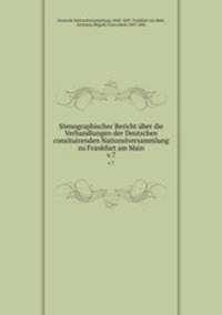 Stenographischer Bericht ber die Verhandlungen der Deutschen consituirenden Nationslversammlung zu Frankfurt am Main. v.7