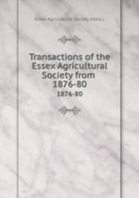 Transactions of the Essex Agricultural Society from .. 1876-80