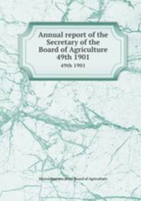 Annual report of the Secretary of the Board of Agriculture. 49th 1901