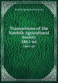 Transactions of the Norfolk Agricultural Society. 1861-66