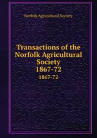 Transactions of the Norfolk Agricultural Society. 1867-72