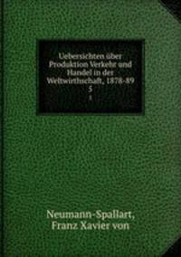 Uebersichten ber Produktion Verkehr und Handel in der Weltwirthschaft, 1878-89. 5