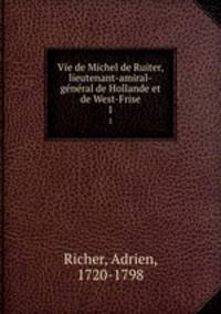 Vie de Michel de Ruiter, lieutenant-amiral-gnral de Hollande et de West-Frise. 1