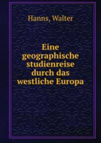Eine geographische studienreise durch das westliche Europa