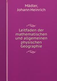 Leitfaden der mathematischen und allgemeinen physischen Geographie