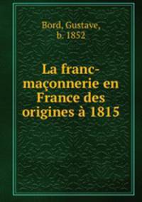 La franc-maconnerie en France des origines a 1815