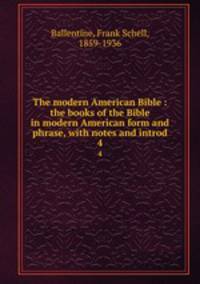 The modern American Bible : the books of the Bible in modern American form and phrase, with notes and introd.. 4