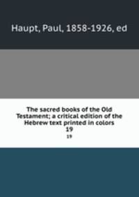 The sacred books of the Old Testament; a critical edition of the Hebrew text printed in colors. 19