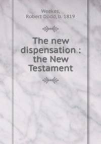 The new dispensation : the New Testament