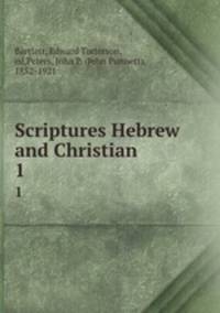 Scriptures Hebrew and Christian. 1