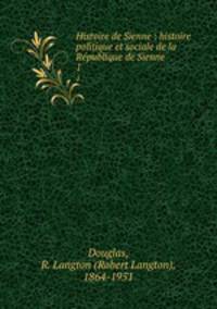Histoire de Sienne : histoire politique et sociale de la Rpublique de Sienne. 1