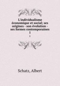 L`individualisme conomique et social; ses origines - son volution - ses formes contemporaines. 1