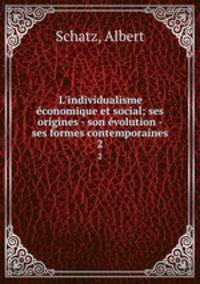 L`individualisme conomique et social; ses origines - son volution - ses formes contemporaines. 2